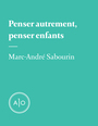 Couverture du livre Penser autrement, penser enfants - Carignan Marc-André - 9782897592080