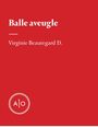 Couverture du livre Balle aveugle - Beauregard D. Virginie - 9782897593339