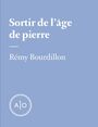 Couverture du livre Sortir de l’âge de pierre - Bourdillon Rémy - 9782897593988