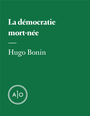 Couverture du livre La démocratie mort-née - Bonin Hugo - 9782897594688