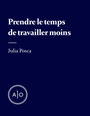Couverture du livre Prendre le temps de travailler moins - Posca Julia - 9782897594992