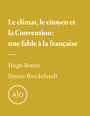 Couverture du livre Le climat, le citoyen et la convention: une fable à la française - Bonin Hugo - 9782897595609