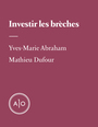 Couverture du livre Investir les brèches - Abraham Yves-Marie - 9782897596033