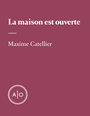 Couverture du livre La maison est ouverte - CATELLIER MAXIME - 9782897596149