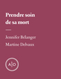 Couverture du livre Prendre soin de sa mort - DELVAUX MARTINE - 9782897596170