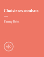 Couverture du livre Choisir ses combats - Britt Fanny - 9782897596453