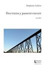 Couverture du livre Des trains y passent encore - Ledien Stéphane - 9782897630423