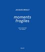 Couverture du livre Moments fragiles, avec onze lavis de l'auteur - BRAULT JACQUES - 9782897662820