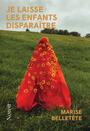 Couverture du livre Je laisse les enfants disparaitre - Belletête Marise - 9782897664374