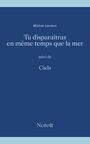 Couverture du livre Tu disparaîtras en même temps que la mer, suivi de Ciels - LECLERC MICHEL - 9782897664695