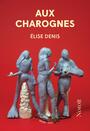 Couverture du livre Aux charognes - Denis Élise - 9782897665128