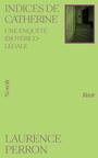 Couverture du livre Indices de Catherine : Une enquête ésotérico-légale - Perron Laurence - 9782897665388
