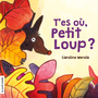 Couverture du livre T'es où, Petit Loup? - MEROLA CAROLINE - 9782897745332
