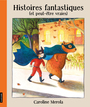 Couverture du livre Histoires fantastiques (et peut-être vraies) - MEROLA CAROLINE - 9782897745943