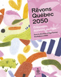 Couverture du livre Rêvons Québec 2050 : Ensemble, écrivons demain - (Dir.) Farman Olga & Elbé - 9782897916985