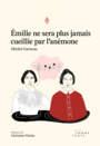 Couverture du livre Émilie ne sera plus jamais cueillie par l'anémone - GARNEAU MICHEL - 9782897940775
