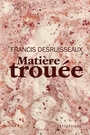 Couverture du livre Matière trouée - Desruisseaux Francis - 9782898012426