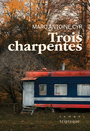 Couverture du livre Trois charpentes - CYR MARC-ANTOINE - 9782898012624