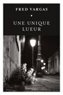 Couverture du livre Une unique lueur - VARGAS FRED - 9782898114601