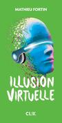 Couverture du livre Illusion virtuelle - Fortin Mathieu - 9782898125928