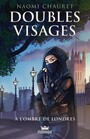 Couverture du livre Doubles visages, tome 1 - À l'ombre de Londres - Chauret Naomi - 9782898181153