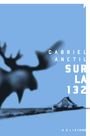 Couverture du livre Sur la 132 - Anctil Gabriel - 9782898220555