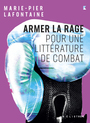 Couverture du livre Armer la rage : Pour une littérature de combat - Lafontaine Marie-Pier - 9782898221729