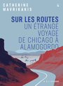 Couverture du livre Sur les routes : Un étrange voyage de Chicago à Alamogordo - MAVRIKAKIS CATHERINE - 9782898221736