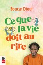 Couverture du livre Ce que la vie doit au rire - DIOUF BOUCAR - 9782898252266
