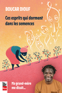 Couverture du livre Ces esprits qui dorment dans les semences : Ma grand-mère me - Diouf Boucar & Vigg - 9782898252914