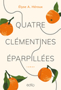 Couverture du livre Quatre clémentines éparpillées - Héroux Élyse-Andrée - 9782898261282