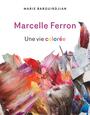 Couverture du livre Marcelle Ferron : Une vie colorée - Barguirdjian Marie - 9782898261503