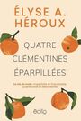Couverture du livre Quatre clémentines éparpillées - Héroux Élyse-Andrée - 9782898262623