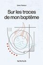 Couverture du livre Sur les traces de mon baptême - Tremblay Sophie - 9782898302060