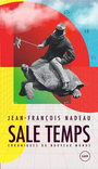 Couverture du livre Sale temps : Chroniques du nouveau monde - Nadeau Jean-François - 9782898330360