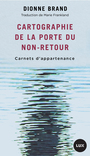 Couverture du livre Cartographie de la Porte de non-retour : Carnets d'appartenance - Brand Dionne - 9782898331909