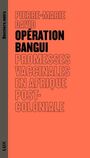 Couverture du livre Opération bangui Promesses vaccinales en Afrique post-coloniale - David Pierre-Marie - 9782898332029