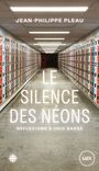 Couverture du livre Silence des néons : Réflexions à voix basse (Le) - Pleau Jean-Philippe - 9782898332265