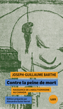 Couverture du livre Contre la peine de mort : Naissance de l'abolitionnisme au Canada - Barthe Joseph-Guillaume - 9782898332777