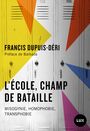 Couverture du livre École, champ de bataille : Misogynie, homophobie, transphobie... - Dupuis-Déri Francis - 9782898332951
