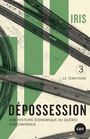 Couverture du livre Dépossession 3 Le territoire: une histoire économique du Québec - IRIS - 9782898332999