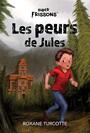 Couverture du livre Super Frissons Les peurs de Jules - Turcotte Roxane - 9782898412905
