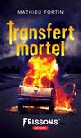 Couverture du livre Transfert mortel - Fortin Mathieu - 9782898413032