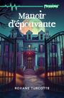 Couverture du livre Manoir d’épouvante (nouvelle édition) - Turcotte Roxane - 9782898415456