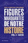 Couverture du livre Figures marquantes de notre histoire 1 Bâtir - Bédard Éric - 9782898490200