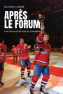 Couverture du livre Après le Forum : Les hauts et les bas du Canadien - Labbé Richard - 9782898514265
