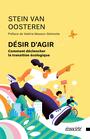 Couverture du livre Désir d'agir : Comment déclencher la transition écologique - Oosteren Stein van - 9782898571053