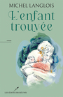 Couverture du livre L'enfant trouvée - LANGLOIS MICHEL - 9782898672170