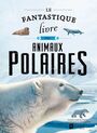 Couverture du livre Fantastique livre des animaux polaires (Le) - Garcia Nieto Eliseo - 9782898791451