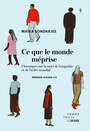Couverture du livre Ce que le monde méprise : Chroniques sur la mort de l'empathie et - Sondarjee Maïka - 9782898860096